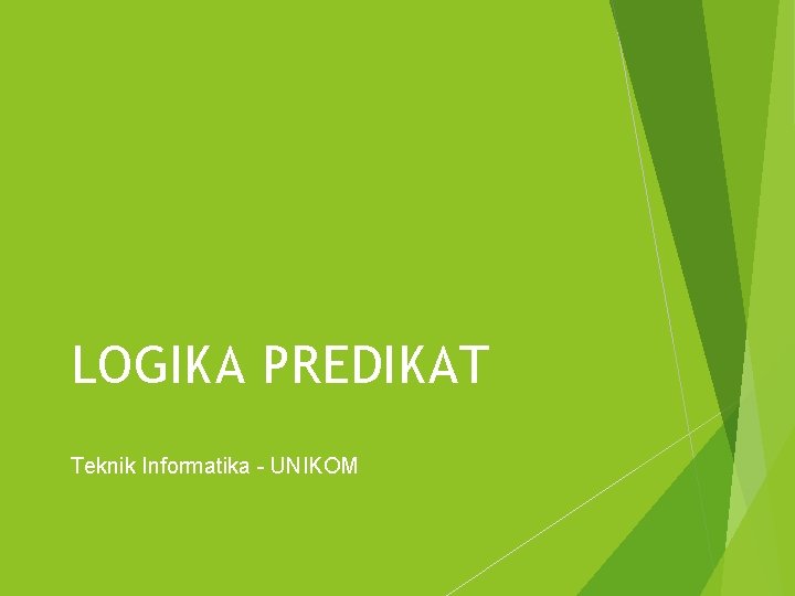 LOGIKA PREDIKAT Teknik Informatika - UNIKOM 