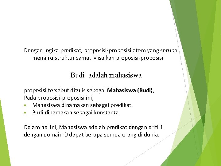Dengan logika predikat, proposisi-proposisi atom yang serupa memiliki struktur sama. Misalkan proposisi-proposisi Budi adalah