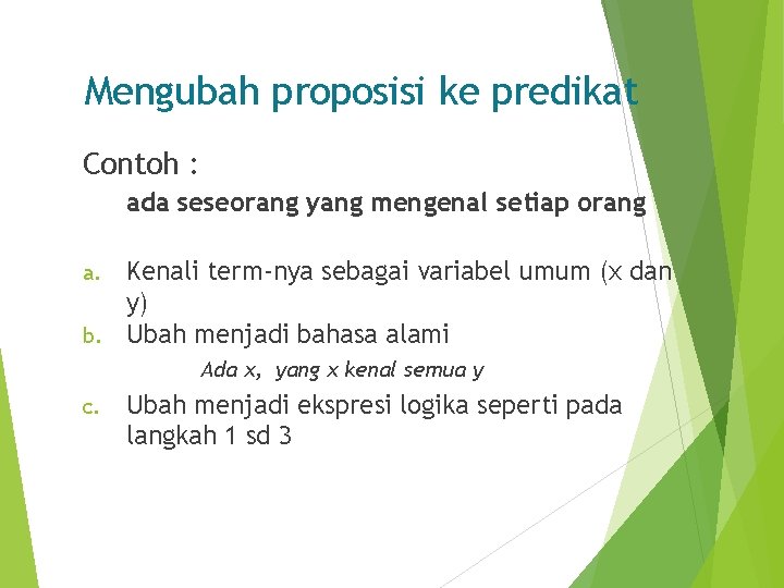 Mengubah proposisi ke predikat Contoh : ada seseorang yang mengenal setiap orang Kenali term-nya