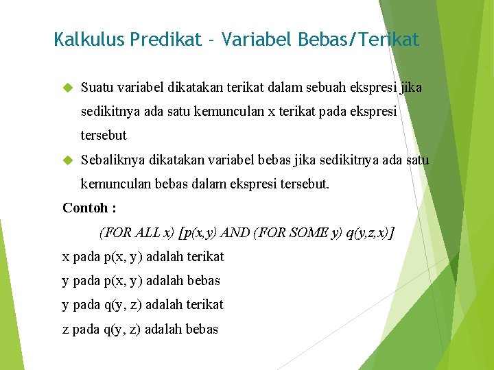 Kalkulus Predikat - Variabel Bebas/Terikat 18 Suatu variabel dikatakan terikat dalam sebuah ekspresi jika