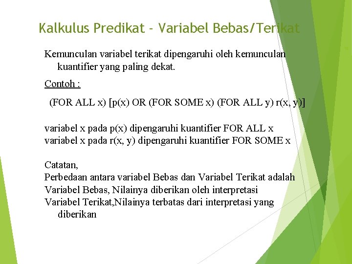 Kalkulus Predikat - Variabel Bebas/Terikat Kemunculan variabel terikat dipengaruhi oleh kemunculan kuantifier yang paling
