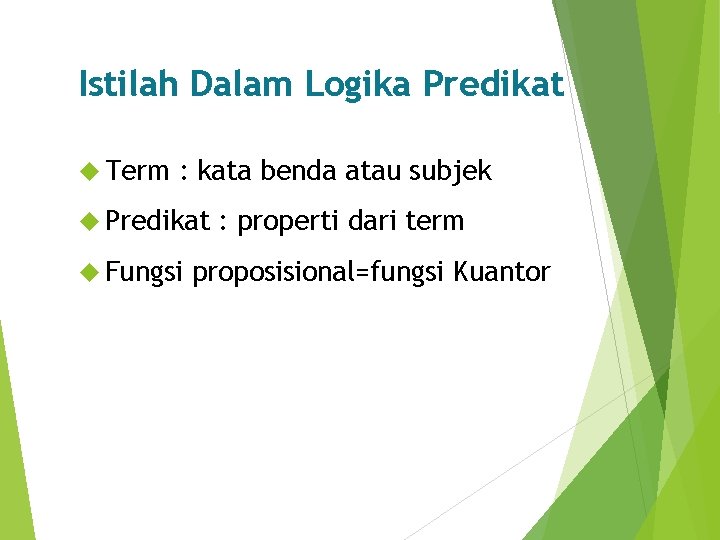 Istilah Dalam Logika Predikat Term : kata benda atau subjek Predikat Fungsi : properti