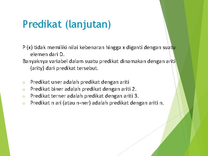 Predikat (lanjutan) P (x) tidak memiliki nilai kebenaran hingga x diganti dengan suatu elemen