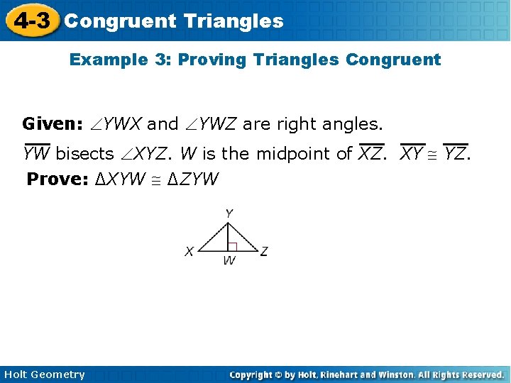 4 -3 Congruent Triangles Example 3: Proving Triangles Congruent Given: YWX and YWZ are