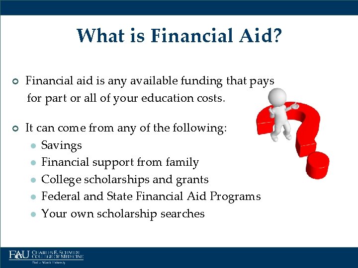 What is Financial Aid? ¢ ¢ Financial aid is any available funding that pays