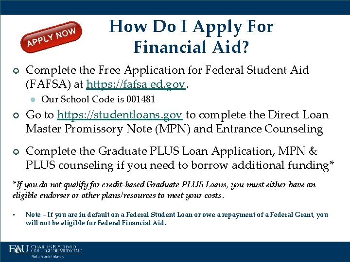 How Do I Apply For Financial Aid? ¢ Complete the Free Application for Federal