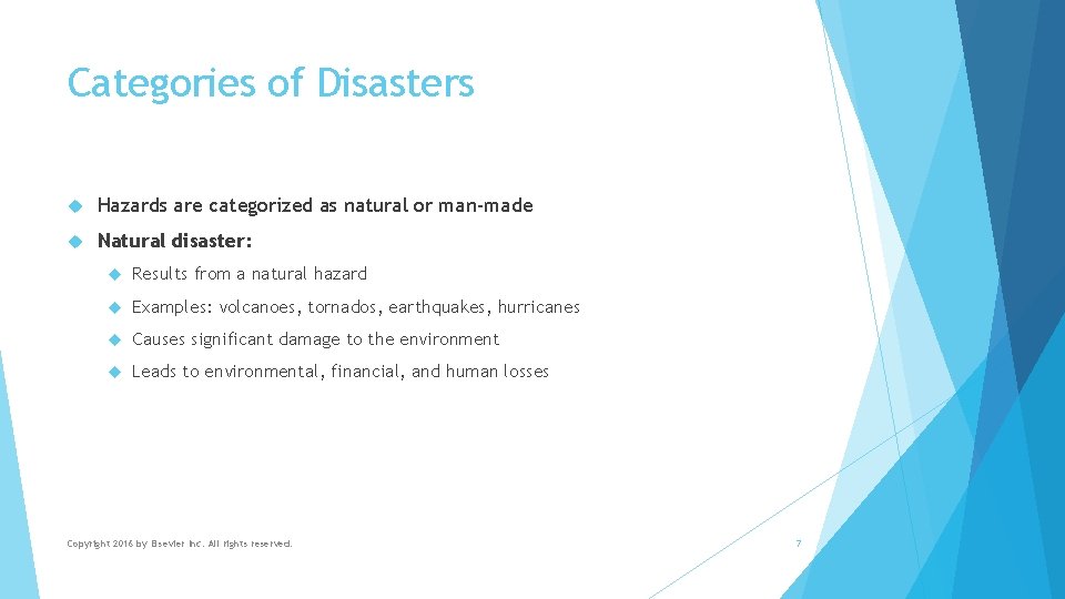 Categories of Disasters Hazards are categorized as natural or man-made Natural disaster: Results from