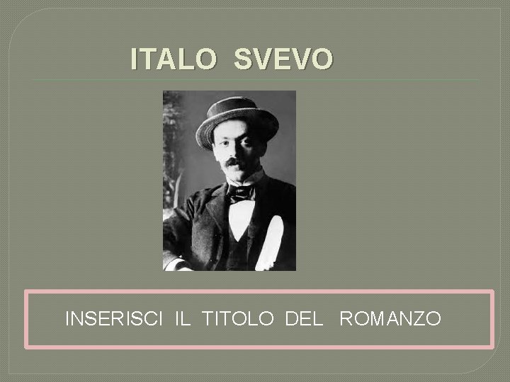 ITALO SVEVO INSERISCI IL TITOLO DEL ROMANZO 