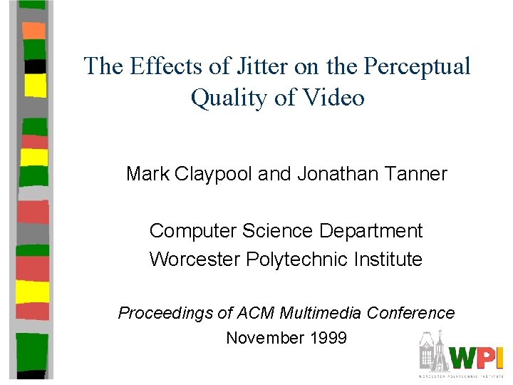 The Effects of Jitter on the Perceptual Quality of Video Mark Claypool and Jonathan The Effects of Jitter on the Perceptual Quality of Video Mark Claypool and Jonathan