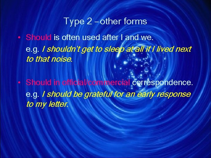 Type 2 – other forms • Should is often used after I and we. Type 2 – other forms • Should is often used after I and we.