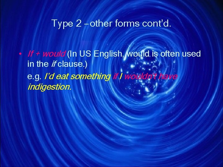 Type 2 – other forms cont’d. • If + would (In US English, would Type 2 – other forms cont’d. • If + would (In US English, would