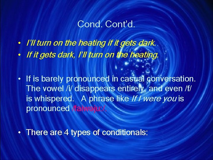 Cond. Cont’d. • I’ll turn on the heating if it gets dark. • If