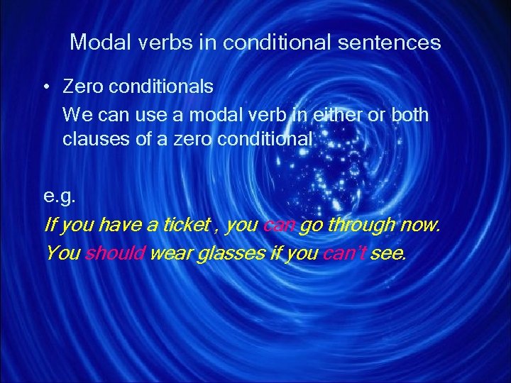 Modal verbs in conditional sentences • Zero conditionals We can use a modal verb