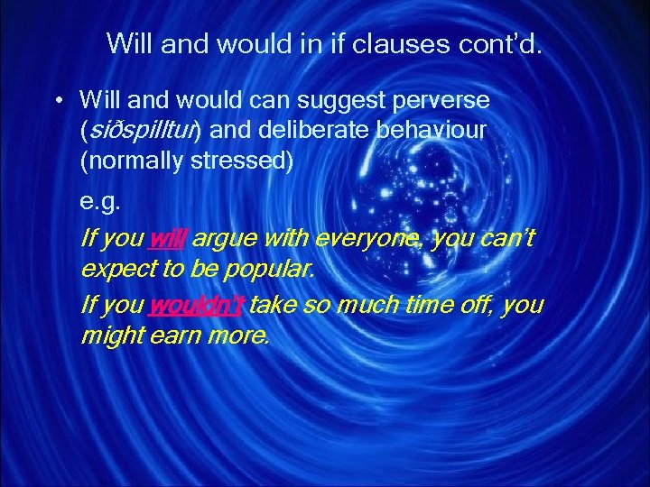 Will and would in if clauses cont’d. • Will and would can suggest perverse