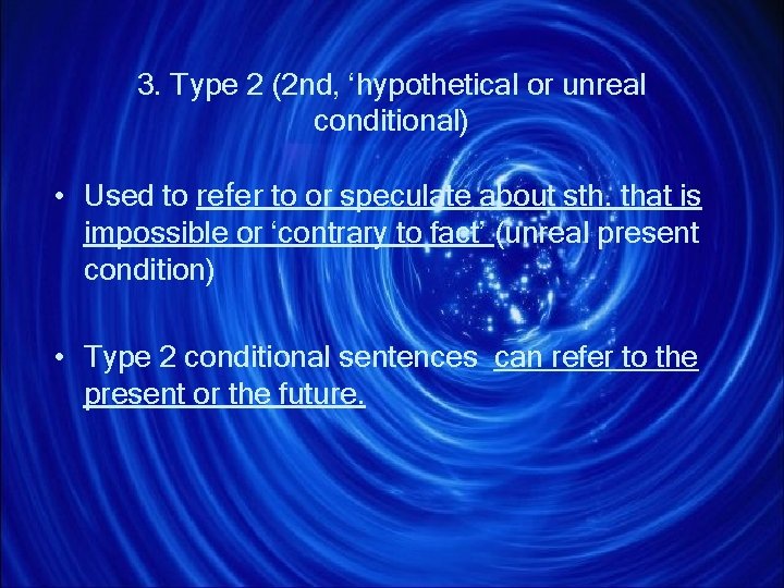 3. Type 2 (2 nd, ‘hypothetical or unreal conditional) • Used to refer to
