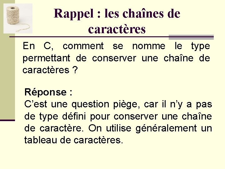 Rappel : les chaînes de caractères En C, comment se nomme le type permettant