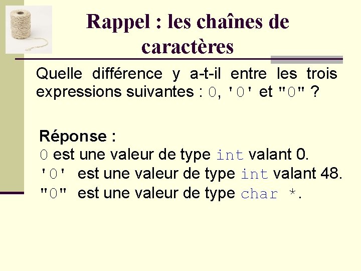 Rappel : les chaînes de caractères Quelle différence y a-t-il entre les trois expressions