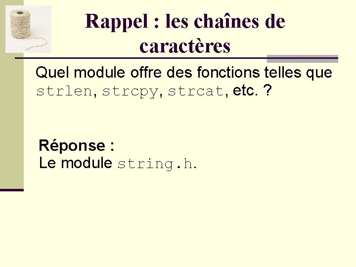 Rappel : les chaînes de caractères Quel module offre des fonctions telles que strlen,