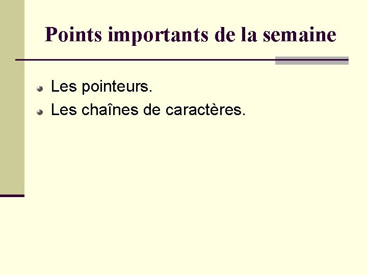 Points importants de la semaine Les pointeurs. Les chaînes de caractères. 