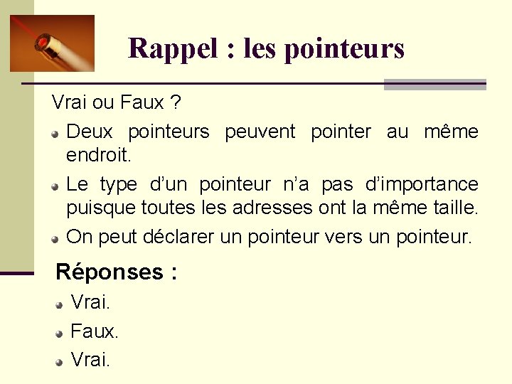 Rappel : les pointeurs Vrai ou Faux ? Deux pointeurs peuvent pointer au même