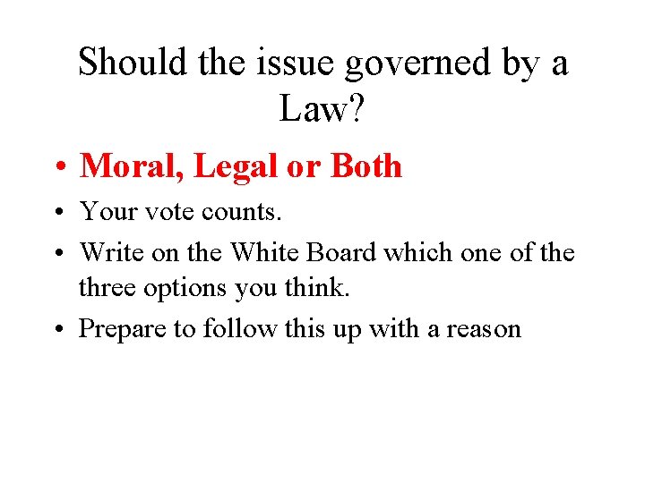 Should the issue governed by a Law? • Moral, Legal or Both • Your