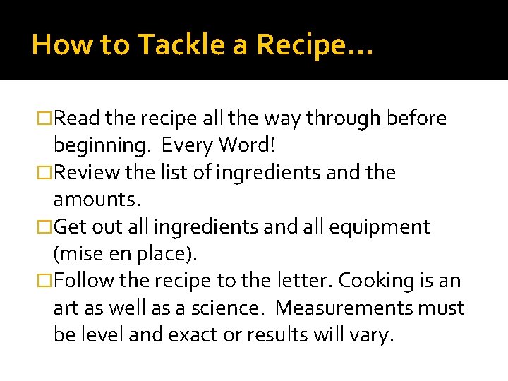 How to Tackle a Recipe… �Read the recipe all the way through before beginning.