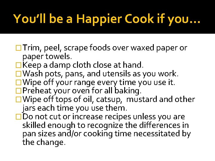 You’ll be a Happier Cook if you… �Trim, peel, scrape foods over waxed paper