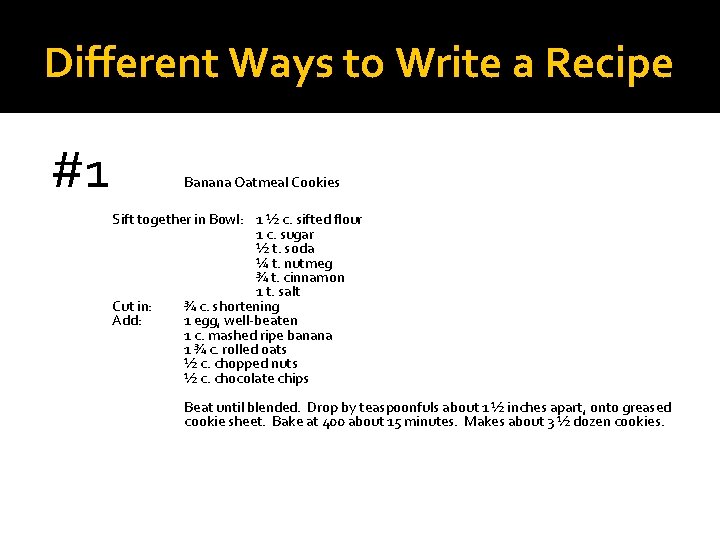 Different Ways to Write a Recipe #1 Banana Oatmeal Cookies Sift together in Bowl: