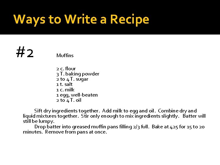 Ways to Write a Recipe #2 Muffins 2 c. flour 3 T. baking powder