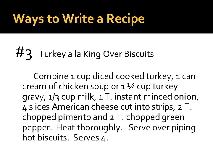 Ways to Write a Recipe #3 Turkey a la King Over Biscuits Combine 1