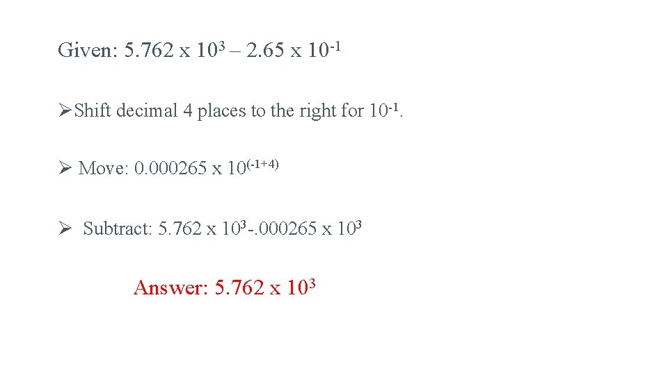 Given: 5. 762 x 103 – 2. 65 x 10 -1 ØShift decimal 4