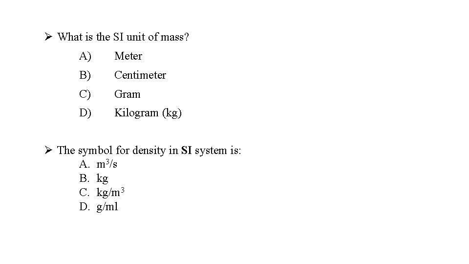 Ø What is the SI unit of mass? A) Meter B) Centimeter C) Gram