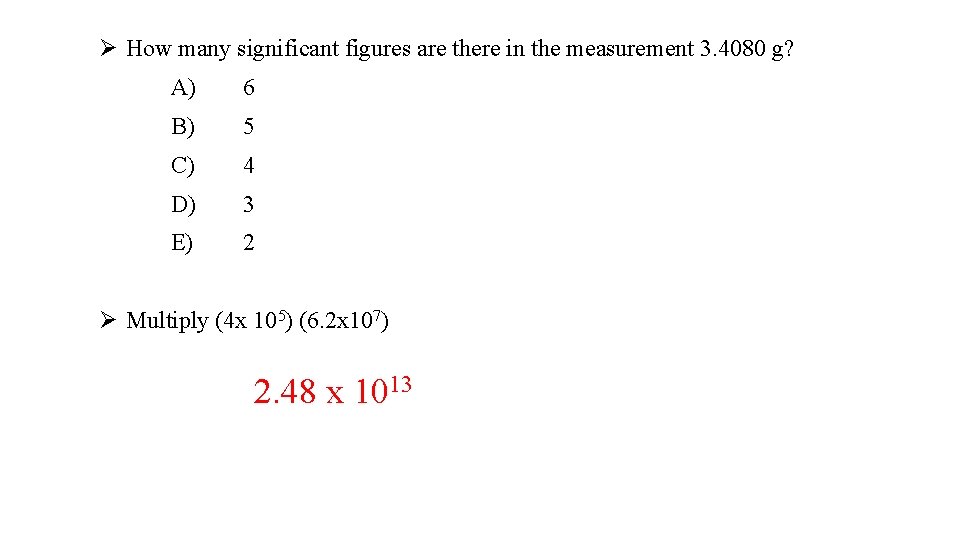 Ø How many significant figures are there in the measurement 3. 4080 g? A)