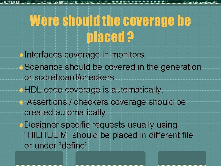 Were should the coverage be placed ? t Interfaces coverage in monitors. t Scenarios