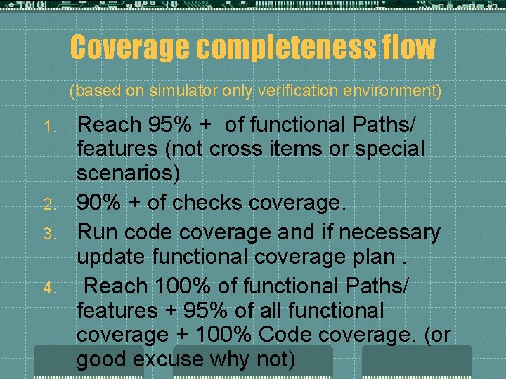 Coverage completeness flow (based on simulator only verification environment) 1. 2. 3. 4. Reach