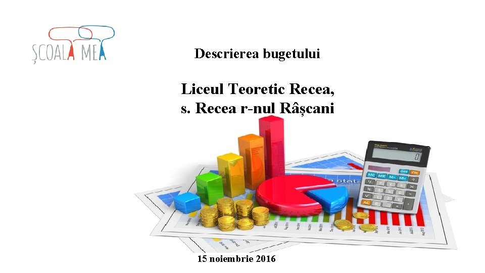 Descrierea bugetului Liceul Teoretic Recea, s. Recea r-nul Râșcani 15 noiembrie 2016 