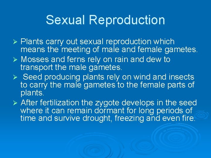 Sexual Reproduction Plants carry out sexual reproduction which means the meeting of male and