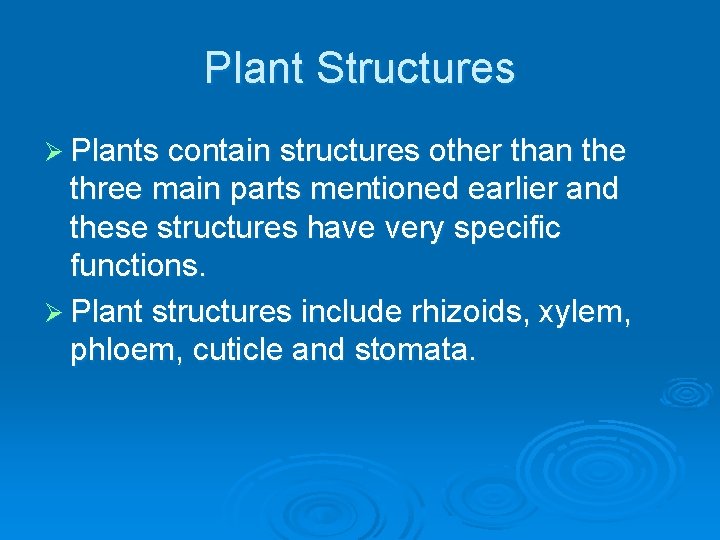 Plant Structures Ø Plants contain structures other than the three main parts mentioned earlier