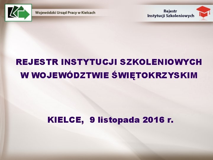 REJESTR INSTYTUCJI SZKOLENIOWYCH W WOJEWÓDZTWIE ŚWIĘTOKRZYSKIM KIELCE, 9 listopada 2016 r. 