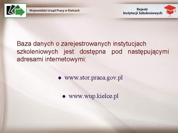 Baza danych o zarejestrowanych instytucjach szkoleniowych jest dostępna pod następującymi adresami internetowymi: l www.