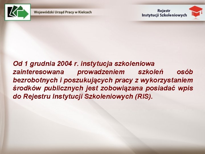 Od 1 grudnia 2004 r. instytucja szkoleniowa zainteresowana prowadzeniem szkoleń osób bezrobotnych i poszukujących