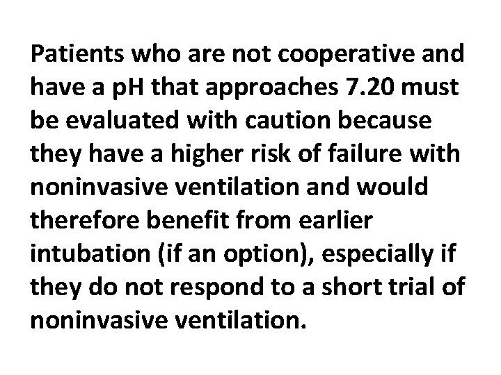 Patients who are not cooperative and have a p. H that approaches 7. 20