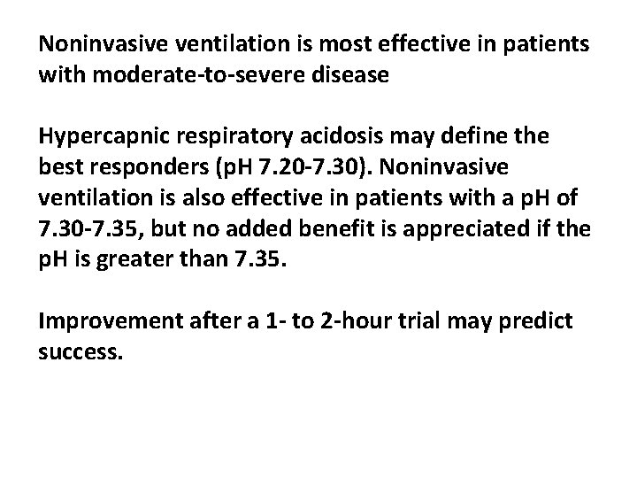 Noninvasive ventilation is most effective in patients with moderate-to-severe disease Hypercapnic respiratory acidosis may