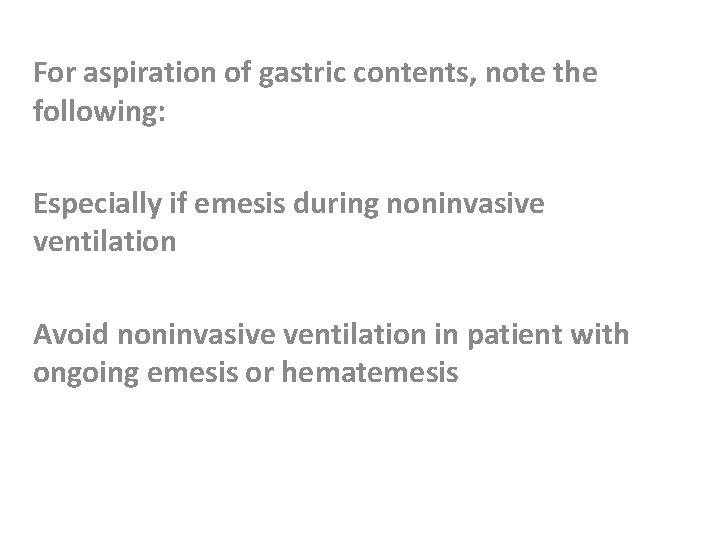 For aspiration of gastric contents, note the following: Especially if emesis during noninvasive ventilation