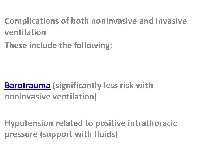 Complications of both noninvasive and invasive ventilation These include the following: Barotrauma (significantly less