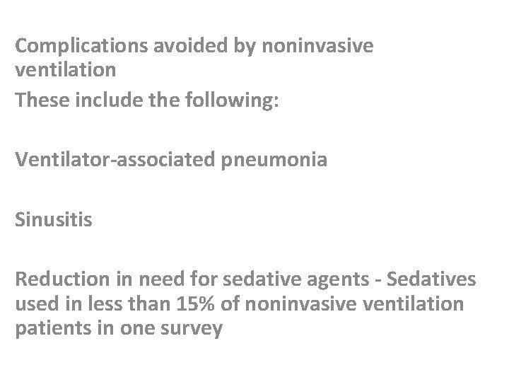 Complications avoided by noninvasive ventilation These include the following: Ventilator-associated pneumonia Sinusitis Reduction in