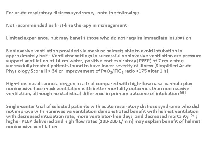 For acute respiratory distress syndrome, note the following: Not recommended as first-line therapy in