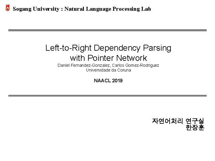 Sogang University : Natural Language Processing Lab Left-to-Right Dependency Parsing with Pointer Network Daniel