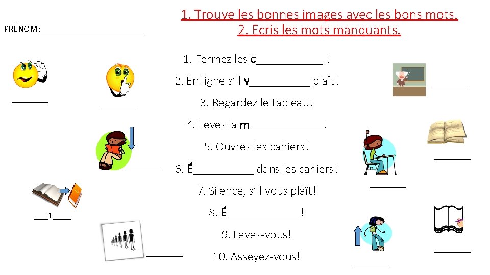 1. Trouve les bonnes images avec les bons mots. 2. Ecris les mots manquants.