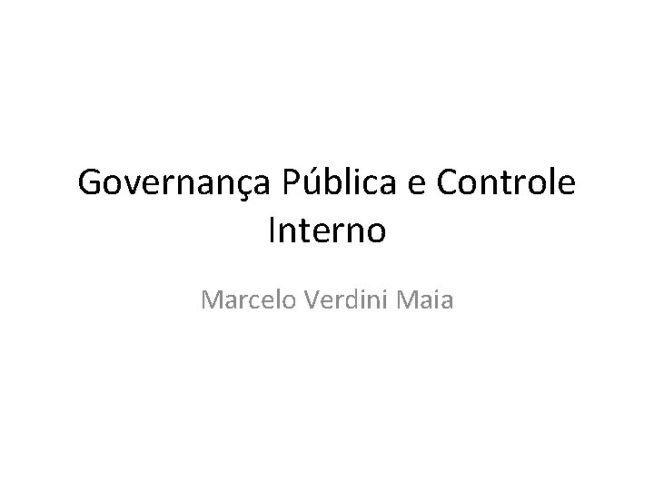 Governança Pública e Controle Interno Marcelo Verdini Maia 
